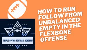 How to Run Follow from Unbalanced Empty in the Flexbone Offense