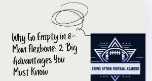 Why Go Empty in 8-Man Flexbone: 2 Big Advantages You Must Know.