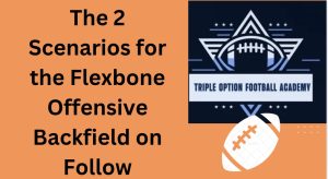 The 2 Scenarios for the Flexbone Offensive Backfield on Follow
