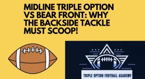 Midline Triple Option vs Bear Front: Why the Backside Tackle Must Scoop!