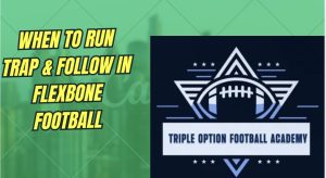 When to Run Trap & Follow in Flexbone Football