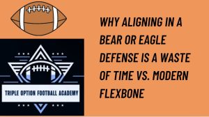 Why Aligning in a Bear or Eagle Defense Is a Waste of Time vs. Modern Flexbone