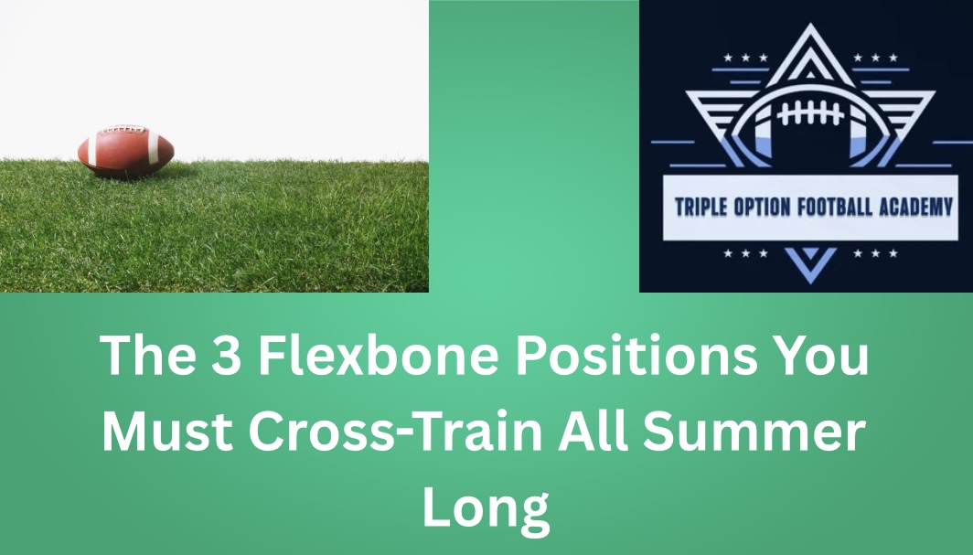 The 3 Flexbone Positions You Must Cross-Train All Summer Long
