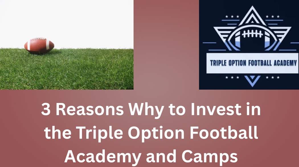 3 Reasons Why to Invest in the Triple Option Football Academy and Camps