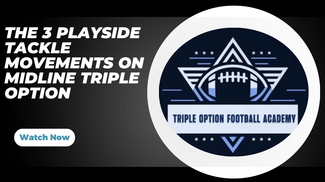 The 3 Playside Tackle Movements on Midline Triple Option