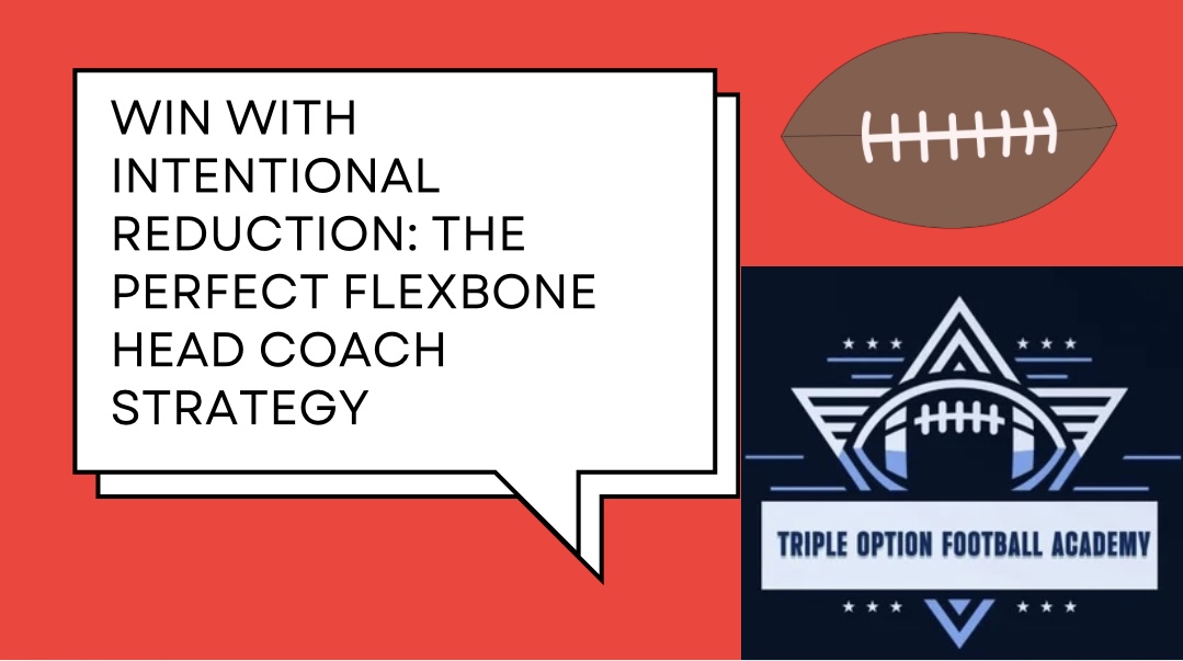 Win With Intentional Reduction: The Perfect Flexbone Head Coach Strategy