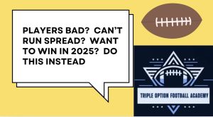 Players Bad?  Can’t Run Spread?  Want to Win in 2025?  DO THIS Instead