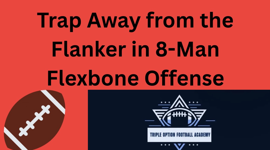 Trap Away from the Flanker in 8-Man Flexbone Offense