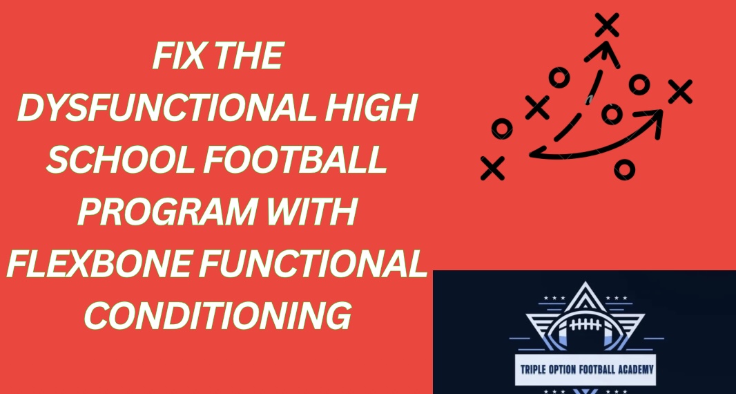 Fix the Dysfunctional High School Football Program with Flexbone FUNCTIONAL Conditioning