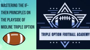 Mastering the If-Then Principles on the Playside of Midline Triple Option