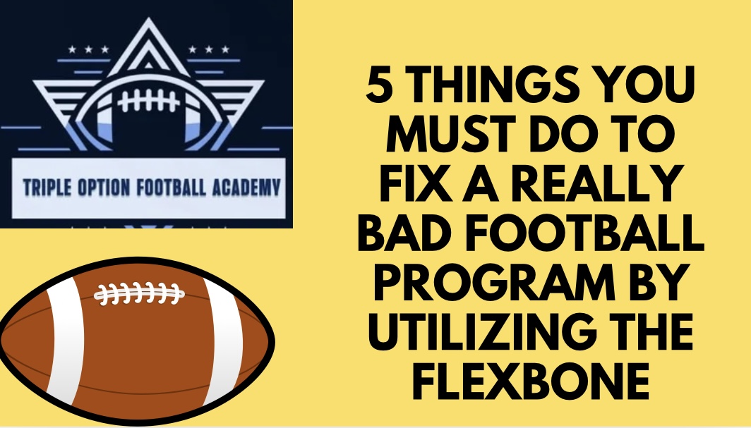 5 Things You Must Do to Fix a Really Bad Football Program by Utilizing the Flexbone