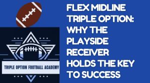 Flex Midline Triple Option: Why the Playside Receiver Holds the Key to Success