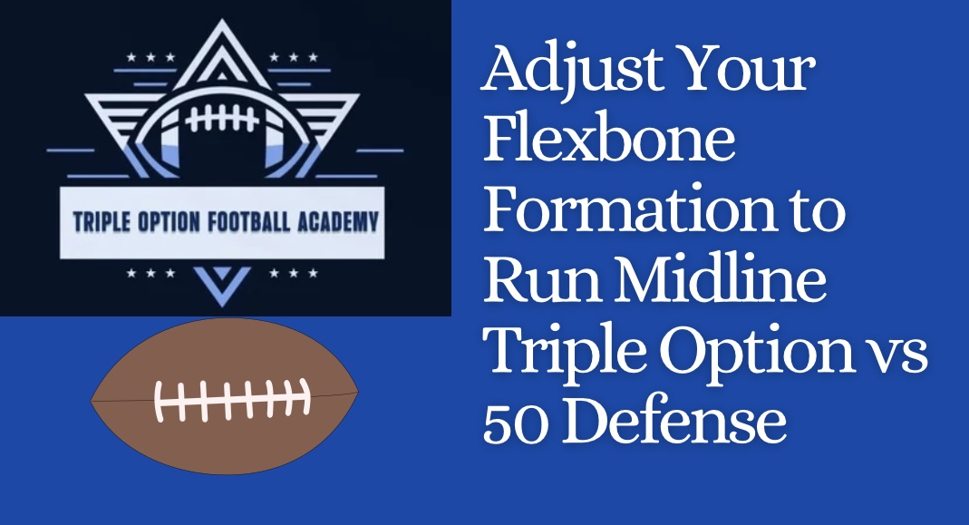 Adjust Your Flexbone Formation to Run Midline Triple Option vs 50 Defense