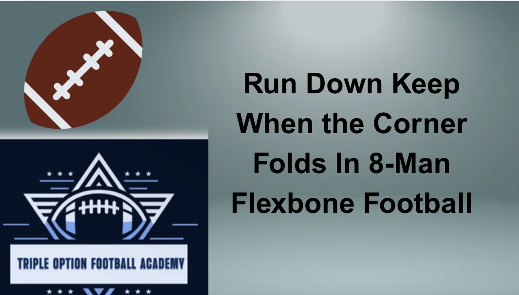 Run Down Keep When the Corner Folds In 8-Man Flexbone Football