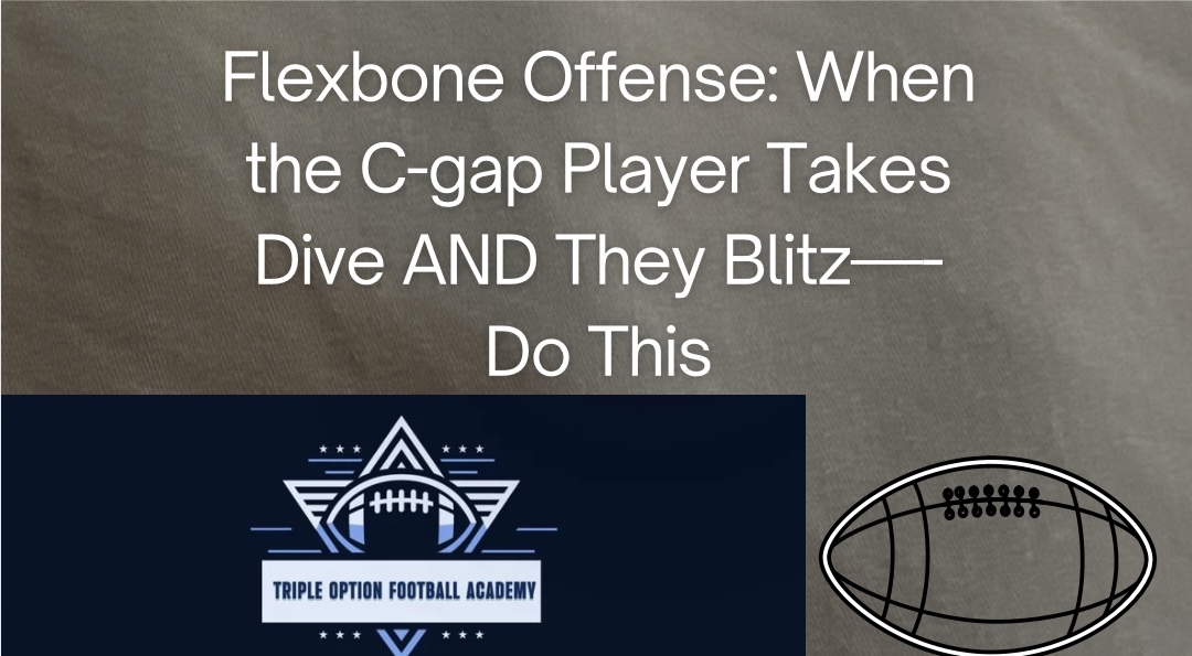 Flexbone Offense: When the C-gap Player Takes Dive AND They Blitz—Do This