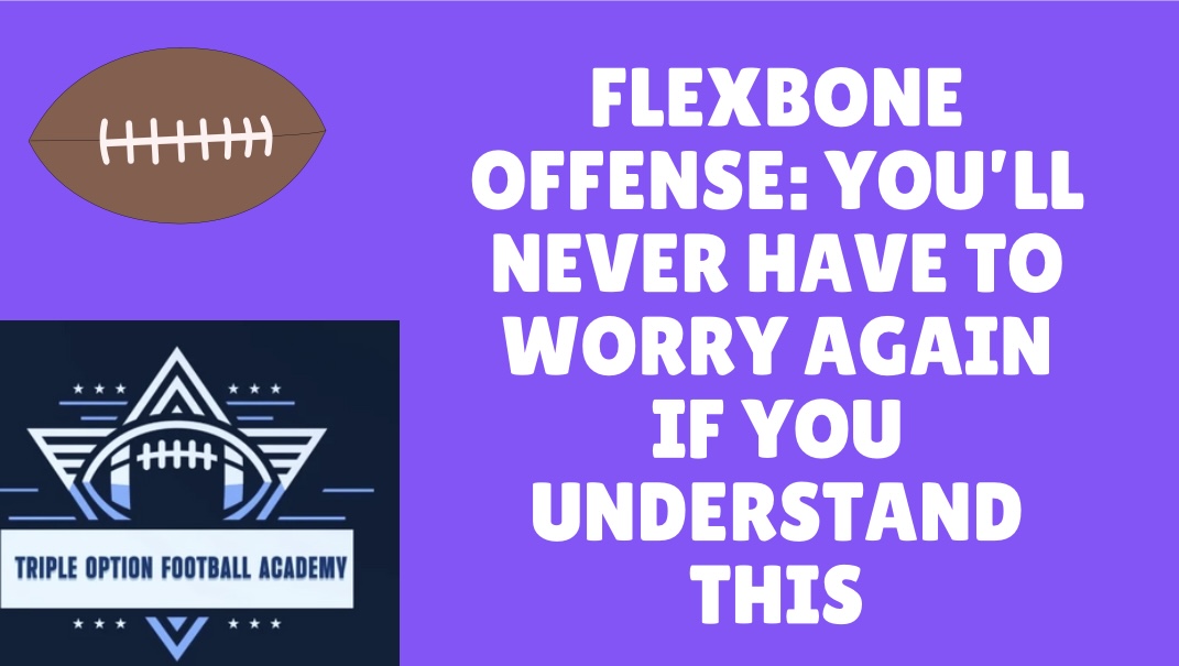 Flexbone Offense: You’ll Never Have to Worry Again if You Understand This
