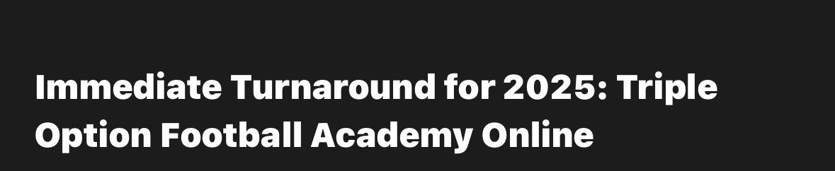 Immediate Turnaround for 2025: Triple Option Football Academy Online