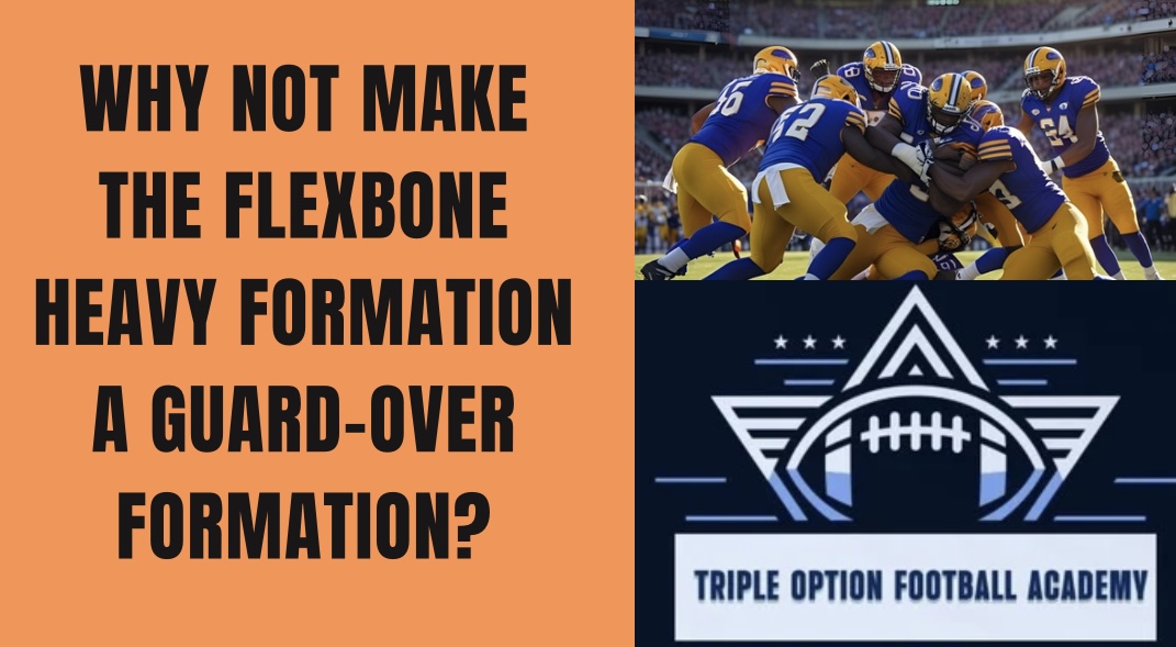 Why Not Make the Flexbone Heavy Formation a Guard-Over Formation?