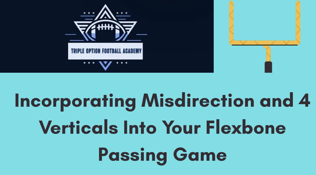 Incorporating Misdirection and 4 Verticals Into Your Flexbone Passing Game