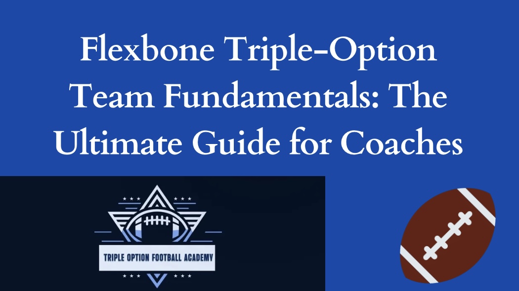 Flexbone Triple-Option Team Fundamentals: The Ultimate Guide for Coaches