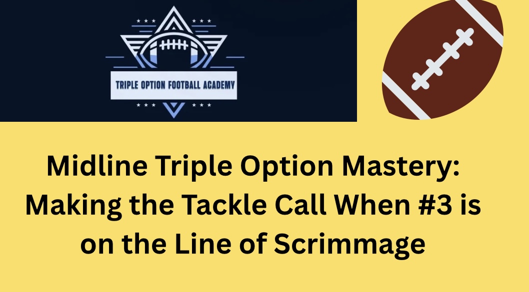 Midline Triple Option Mastery: Making the Tackle Call When #3 is on the Line of Scrimmage
