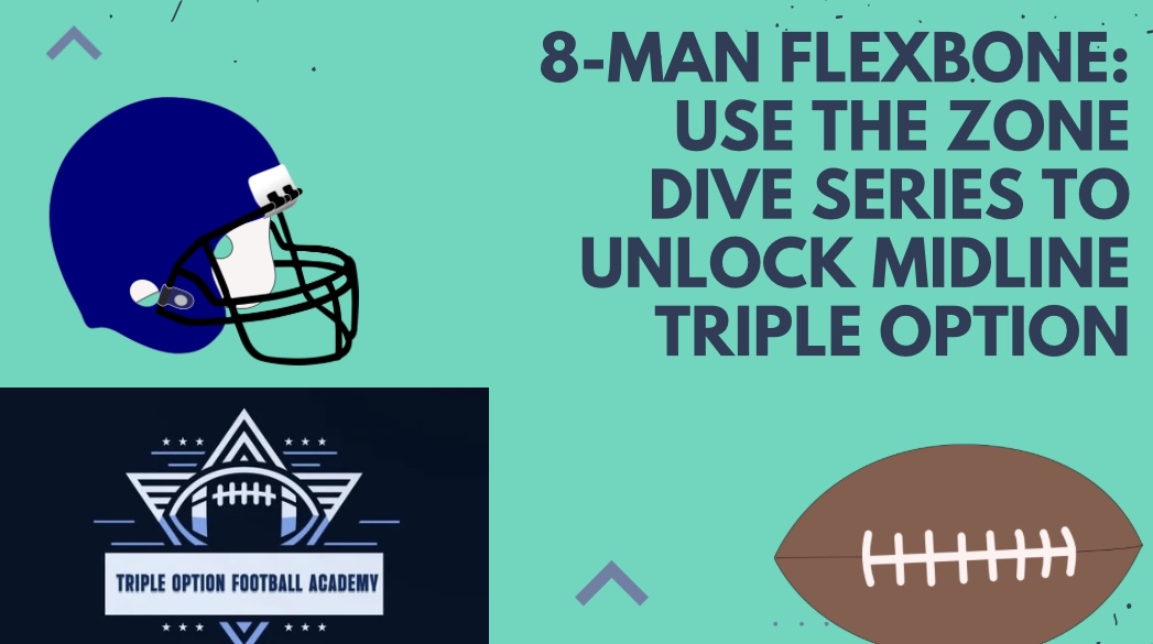 8-Man Flexbone: Use the Zone Dive Series to Unlock Midline Triple Option