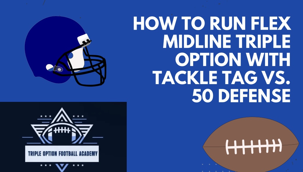 How to Run Flex Midline Triple Option with Tackle Tag vs. 50 Defense