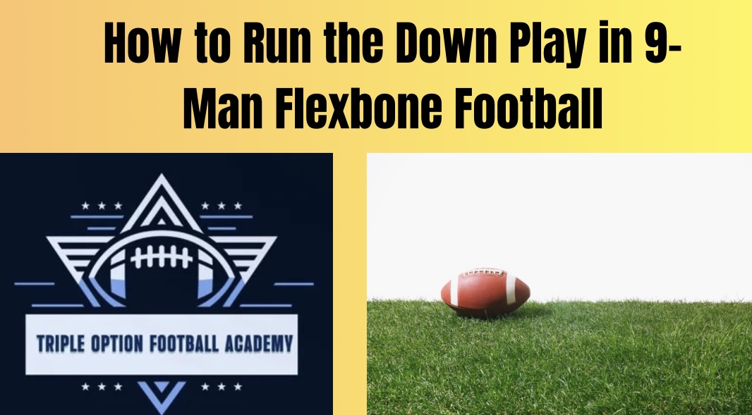 How to Run the Down Play in 9-Man Flexbone Football