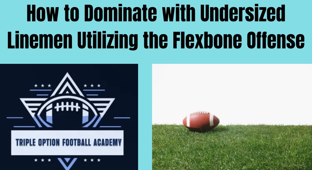 Dominate with Undersized Linemen Utilizing the Flexbone Offense