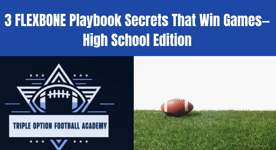 3 FLEXBONE Playbook Secrets That Win Games—High School Edition