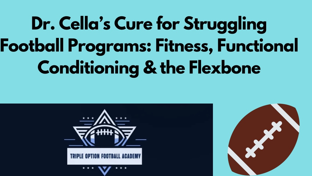 Dr. Cella’s Cure for Struggling Football Programs: Fitness, Functional Conditioning, and the Flexbone