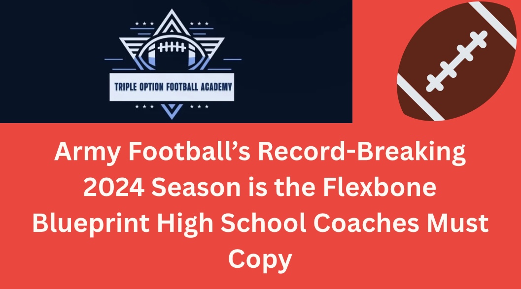 Army Football’s Record-Breaking 2024 Season is the Flexbone Blueprint High School Coaches Must Copy
