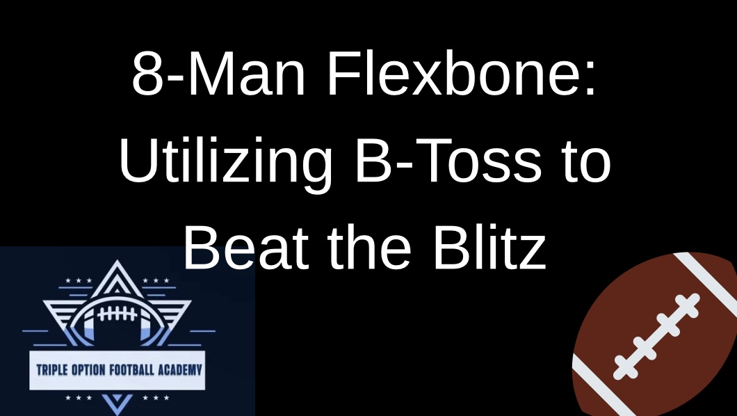 8-Man Flexbone: Utilizing B-Toss to Beat the Blitz