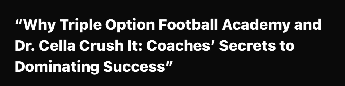 Why Triple Option Football Academy and Dr. Cella Crush It: Coaches’ Secrets to Dominating Success