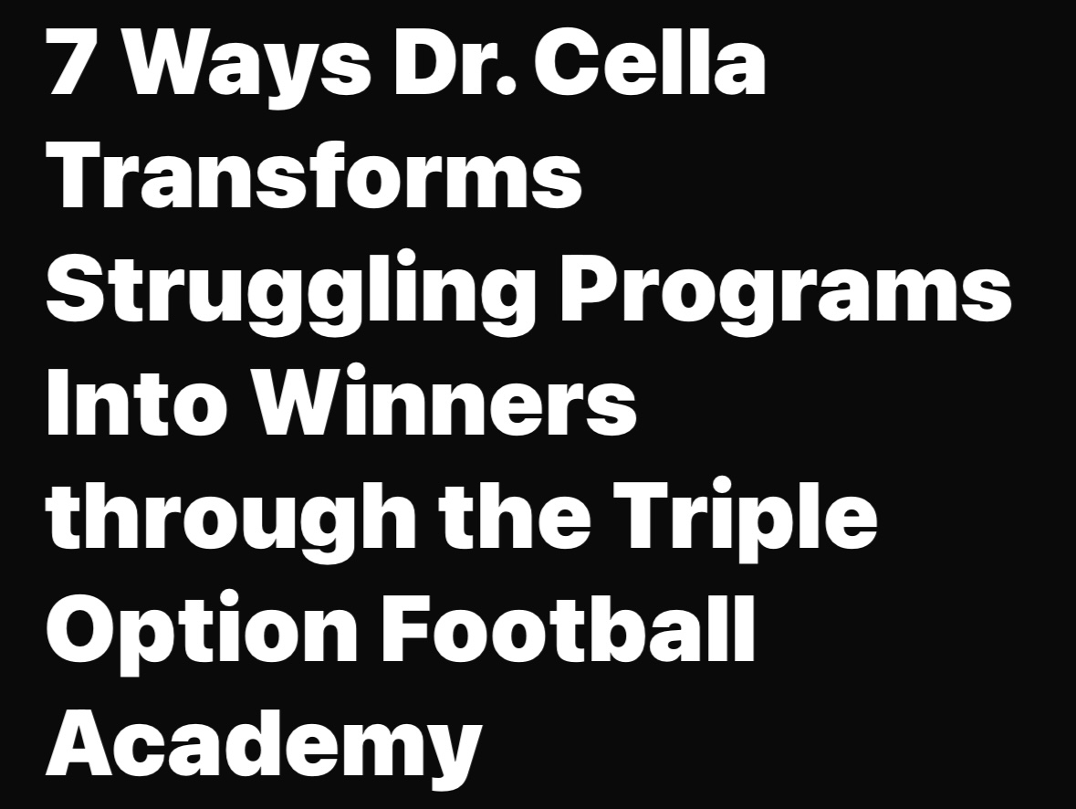 7 Ways Dr. Cella Transforms Struggling Programs Into Winners through the Triple Option Football Academy