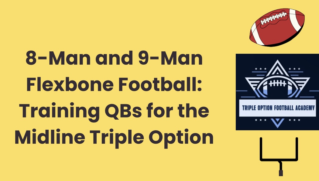8-Man and 9-Man Flexbone Football: Training QBs for the Midline Triple Option