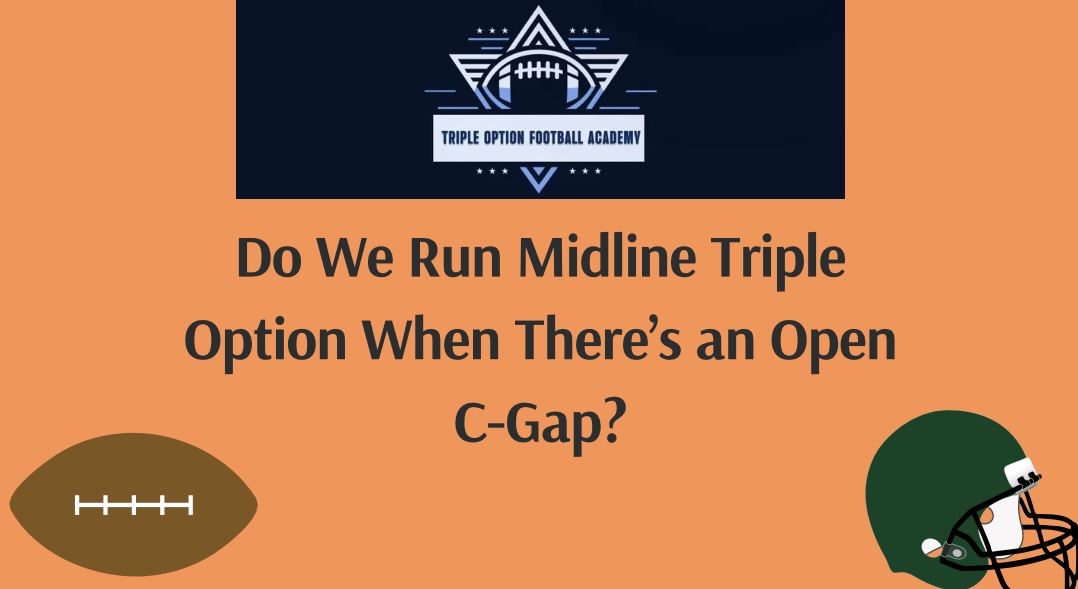 Do We Run Midline Triple Option When There’s an Open C-Gap?