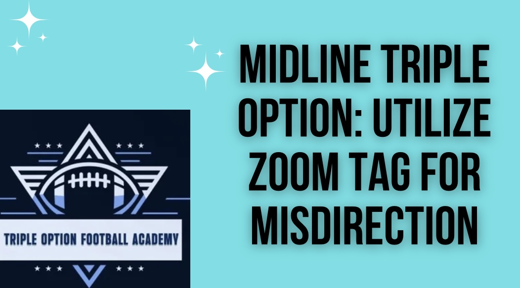 Midline Triple Option: Utilize Zoom Tag for Misdirection