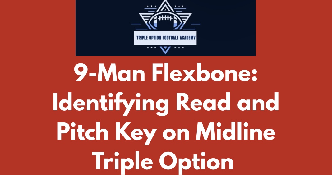 9-Man Flexbone: Identifying Read and Pitch Key on Midline Triple Option
