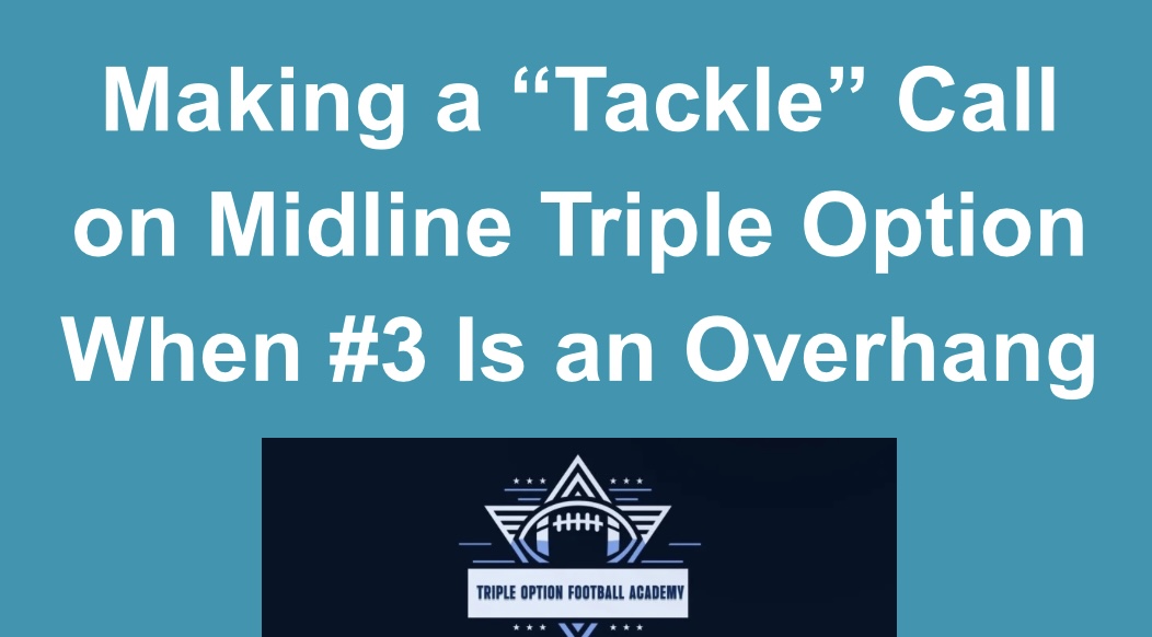 Making a “Tackle” Call on Midline Triple Option When #3 Is an Overhang