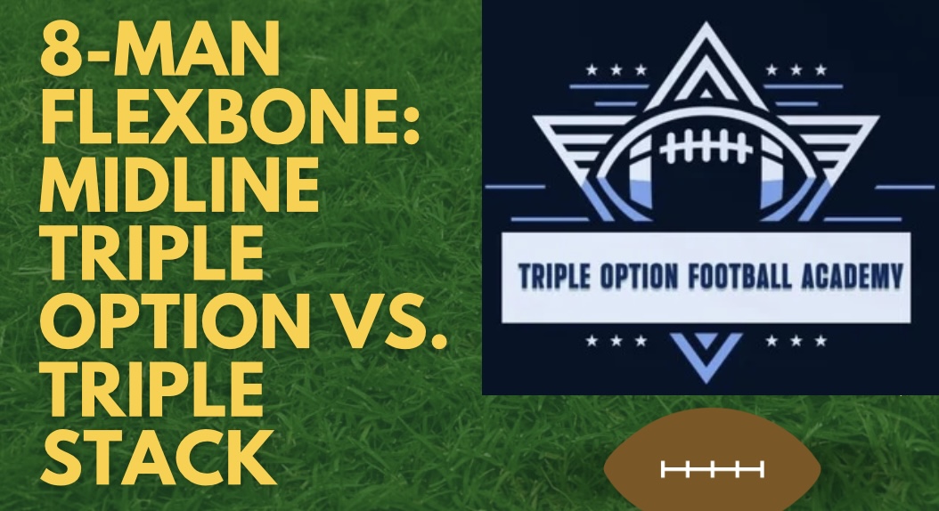 8-Man Flexbone: Midline Triple Option vs. Triple Stack