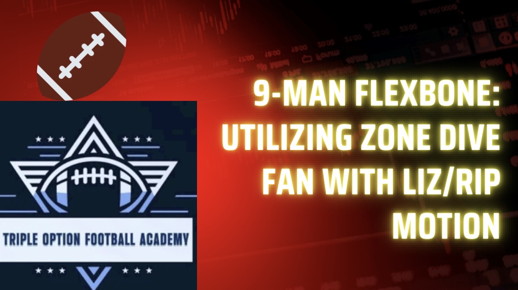9-Man Flexbone: Utilizing Zone Dive Fan with Liz/Rip Motion