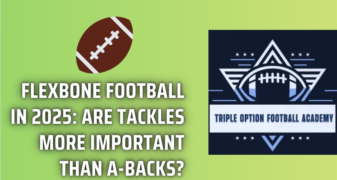 Flexbone Football in 2025: Are Tackles More Important Than A-Backs?
