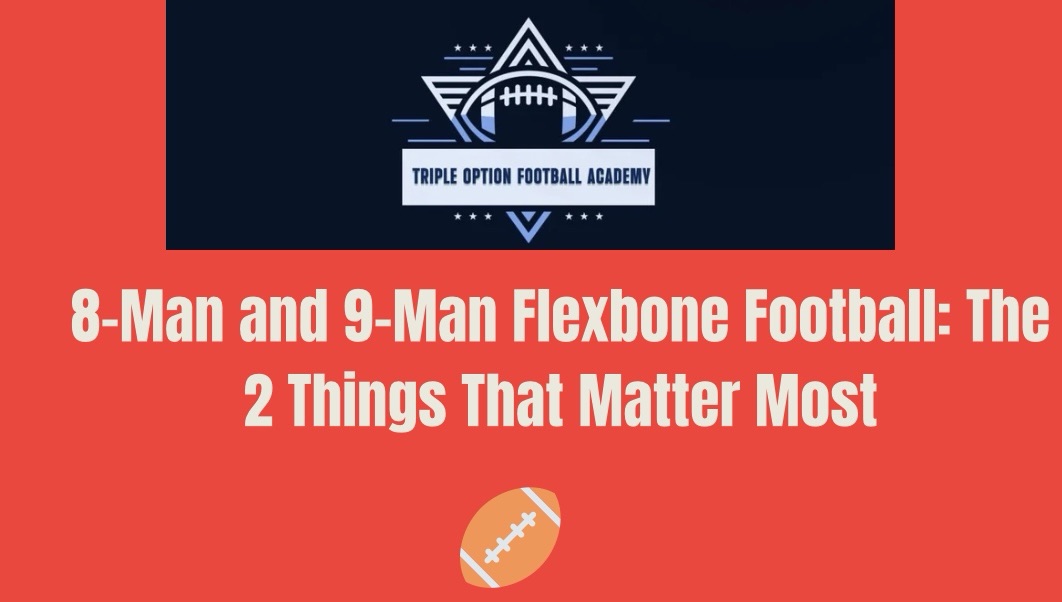 8-Man and 9-Man Flexbone Football: The 2 Things That Matter Most