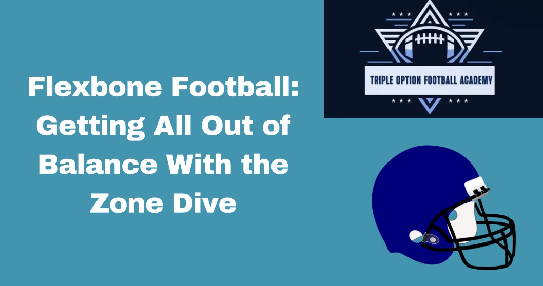 Flexbone Football: Getting All Out of Balance With the Zone Dive