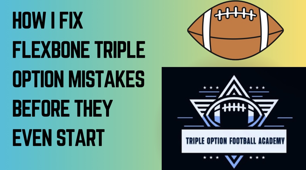 How I Fix Flexbone Triple Option Mistakes Before They Even Start