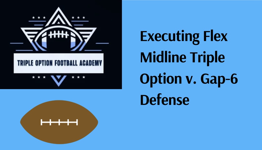 Executing Flex Midline Triple Option v. Gap-6 Defense