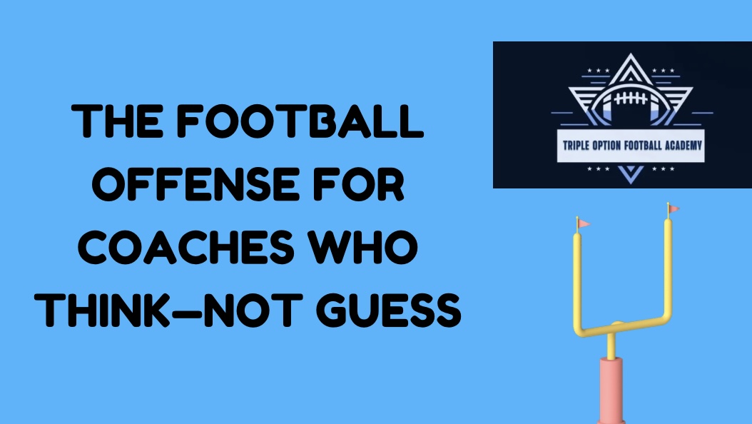 The Offense for Coaches Who Think—Not Guess The Offense for Coaches Who Think—Not Guess