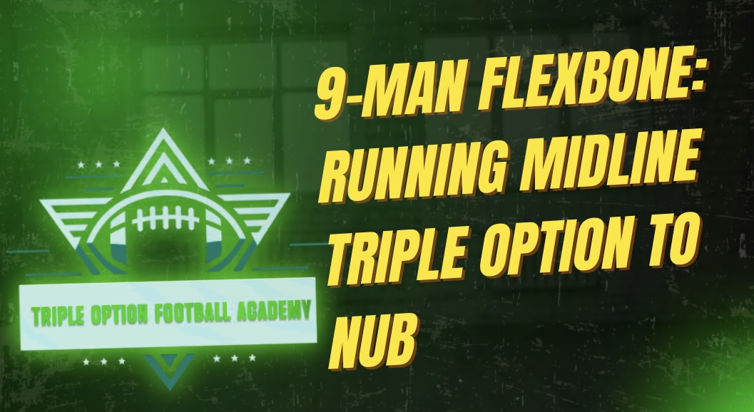 9-Man Flexbone: Running Midline Triple Option to the Nub