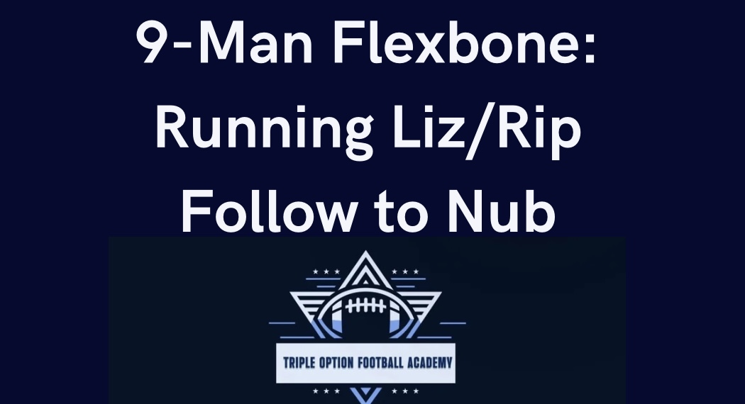 9-Man Flexbone: Running Liz/Rip Follow to Nub 9-Man Flexbone: Running Liz/Rip Follow to Nub